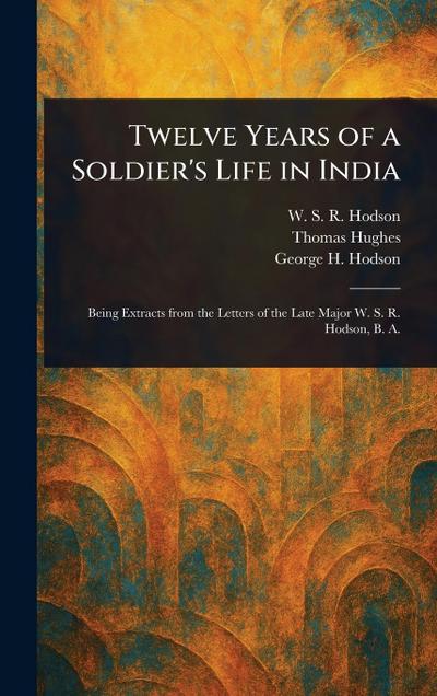 Twelve Years of a Soldier’s Life in India