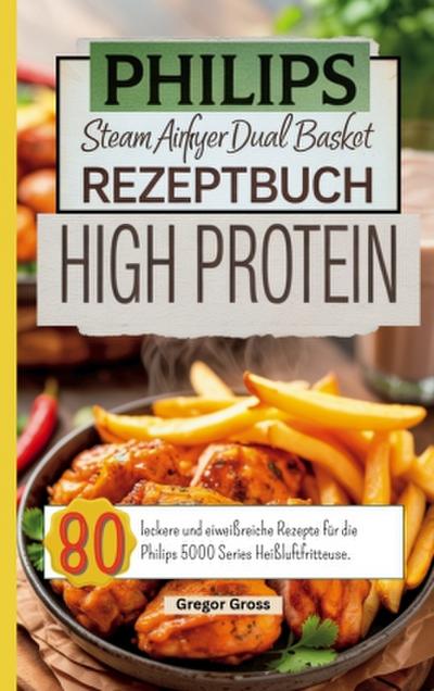 Philips Steam Airfryer Dual Basket Rezeptbuch High Protein