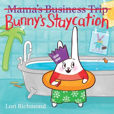 Bunny’s Staycation (Mama’s Business Trip)