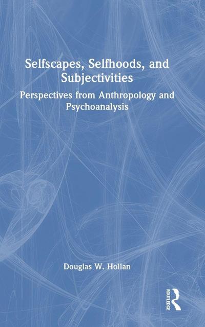 Selfscapes, Selfhoods, and Subjectivities