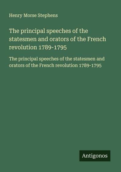 The principal speeches of the statesmen and orators of the French revolution 1789-1795