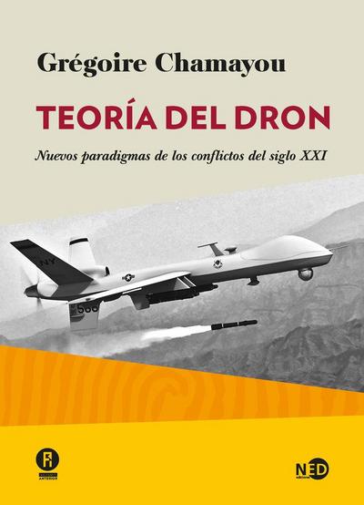 Teoría del dron : nuevos paradigmas de los conflictos del siglo XXI