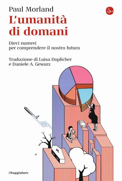 L’ umanità di domani. Dieci numeri per comprendere il nostro futuro