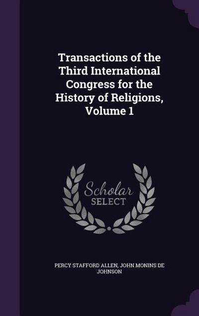 Transactions of the Third International Congress for the History of Religions, Volume 1