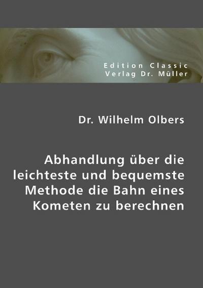 Abhandlung über die leichteste und bequemste Methode die Bahn eines Kometen zu berechnen