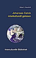 Johannes Calvin interkulturell gelesen