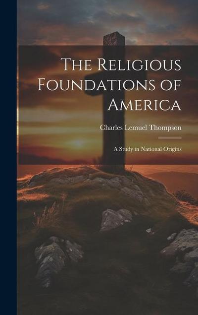 The Religious Foundations of America: A Study in National Origins