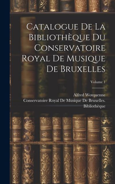 Catalogue De La Bibliothèque Du Conservatoire Royal De Musique De Bruxelles; Volume 1