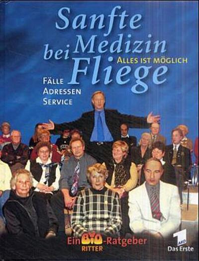 Sanfte Medizin bei Fliege: Alles ist möglich. Fälle, Adressen, Service. Informationen über Ayurveda, Kräuterheilkunde, Homöopatie, Heilfasten, ... Tibetische Medizin, Schamanische Medizin u. a