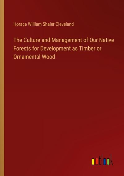 The Culture and Management of Our Native Forests for Development as Timber or Ornamental Wood