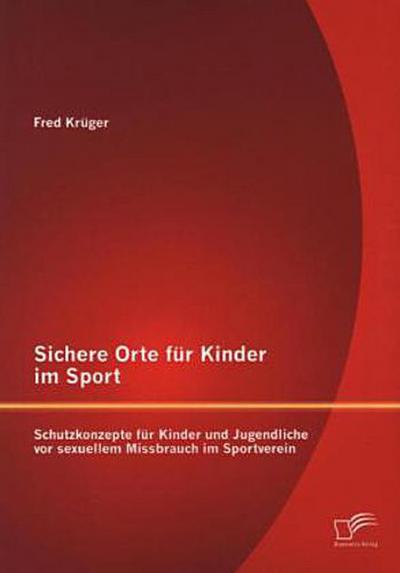 Sichere Orte für Kinder im Sport: Schutzkonzepte für Kinder und Jugendliche vor sexuellem Missbrauch im Sportverein