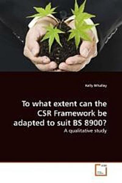 To what extent can the CSR Framework be adapted to suit BS 8900?