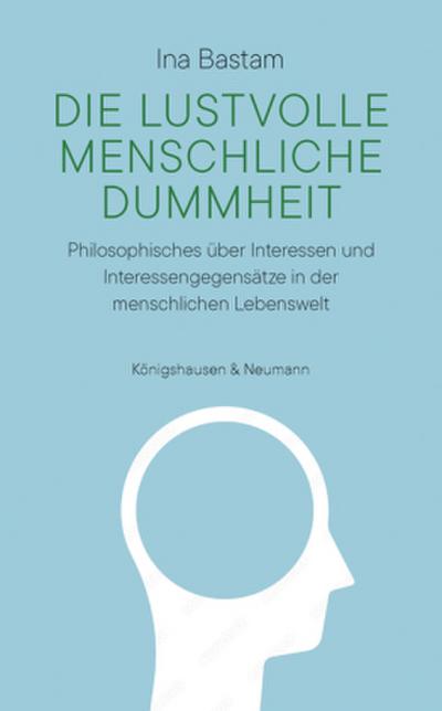 Die lustvolle menschliche Dummheit