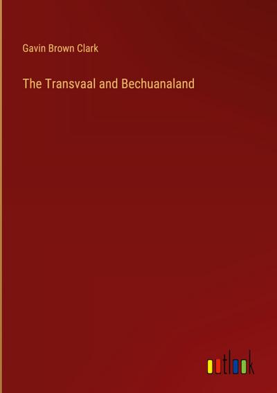 The Transvaal and Bechuanaland