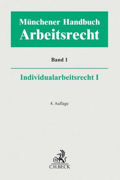 Münchener Handbuch zum Arbeitsrecht  Bd. 1: Individualarbeitsrecht I