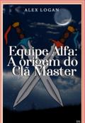 Equipe Alfa: A Origem Do Clã Master