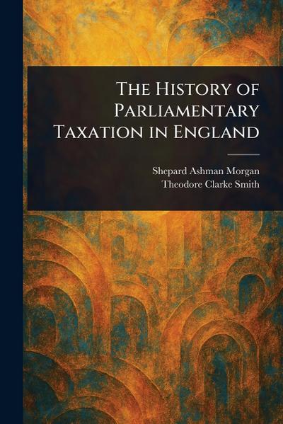 The History of Parliamentary Taxation in England