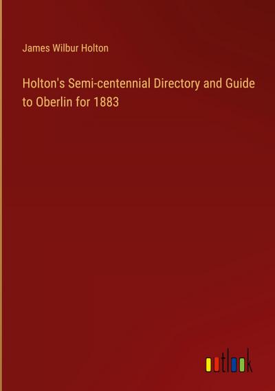 Holton’s Semi-centennial Directory and Guide to Oberlin for 1883