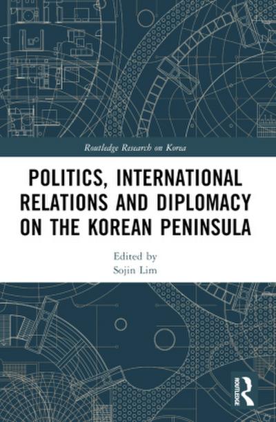 Politics, International Relations and Diplomacy on the Korean Peninsula