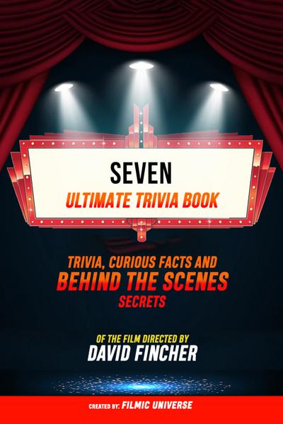 Seven - Ultimate Trivia Book: Trivia, Curious Facts And Behind The Scenes Secrets Of The Film Directed By David Fincher
