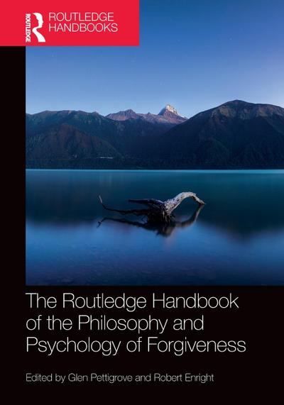 The Routledge Handbook of the Philosophy and Psychology of Forgiveness