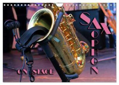 SAXOPHON - on stage (Wandkalender 2026 DIN A4 quer), CALVENDO Monatskalender