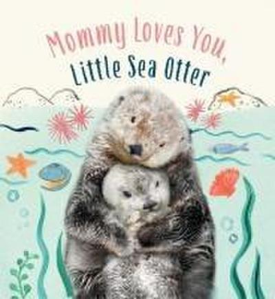 Mommy Loves You, Little Sea Otter