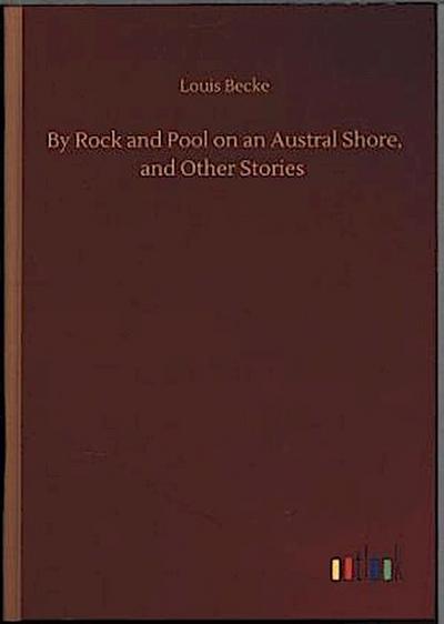 By Rock and Pool on an Austral Shore, and Other Stories