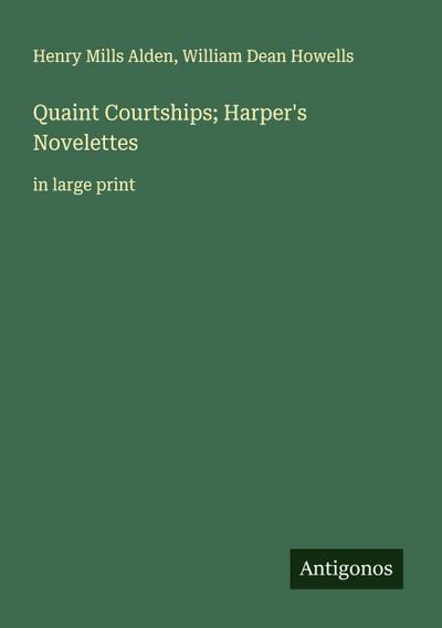 Quaint Courtships; Harper’s Novelettes