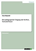 Der pädagogische Umgang mit Sterben, Tod und Trauer