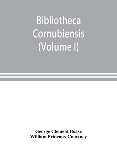 Bibliotheca cornubiensis. A catalogue of the writings, both manuscript and printed, of Cornishmen, and of works relating to the county of Cornwall, with biographical memoranda and copious literary references (Volume I) A-O