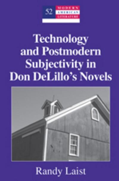 Technology and Postmodern Subjectivity in Don DeLillo’s Novels