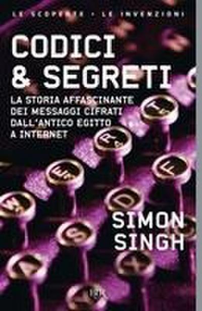 Codici & segreti. La storia affascinante dei messaggi cifrati dall’antico Egitto a Internet