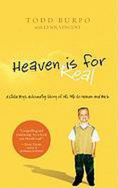 Heaven Is for Real: A Little Boy’s Astounding Story of His Trip to Heaven and Back