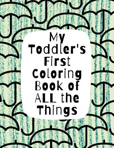 My Toddler’s First Coloring Book of All the Things