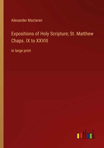 Expositions of Holy Scripture; St. Matthew Chaps. IX to XXVIII