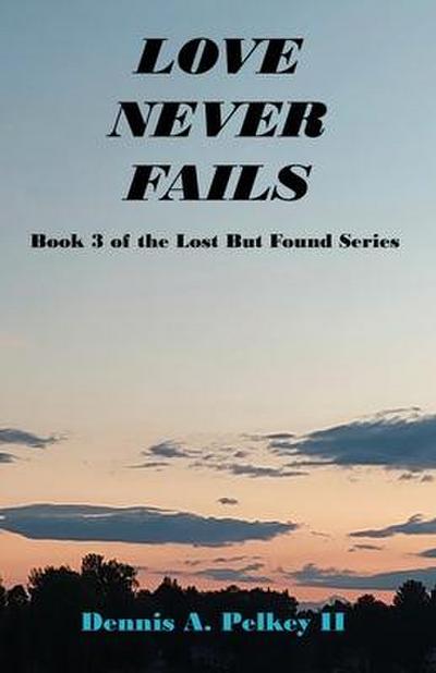 Love Never Fails - Book 3 of the Lost But Found Series