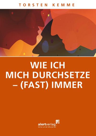 Kemme, T: Wie ich mich durchsetze - (fast) immer