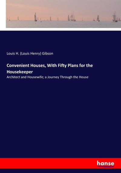 Convenient Houses, With Fifty Plans for the Housekeeper