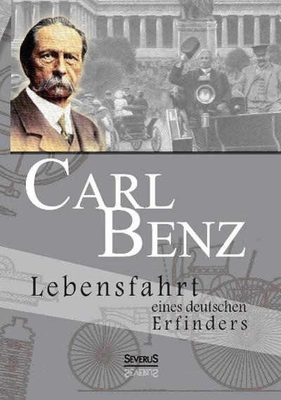 Carl Benz. Lebensfahrt eines deutschen Erfinders