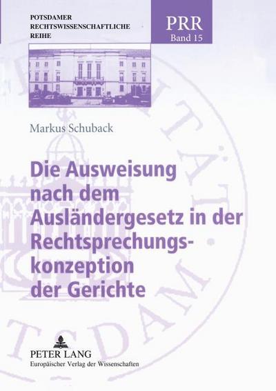 Die Ausweisung nach dem Ausländergesetz in der Rechtsprechungskonzeption der Gerichte