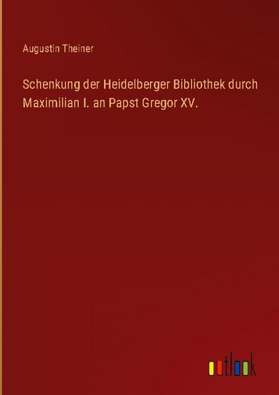 Schenkung der Heidelberger Bibliothek durch Maximilian I. an Papst Gregor XV.
