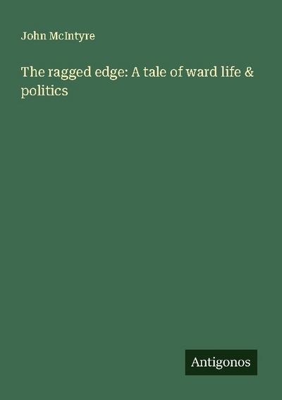 The ragged edge: A tale of ward life & politics