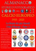Almanacco Storico Fotografico del Calcio Europeo 1955-2025
