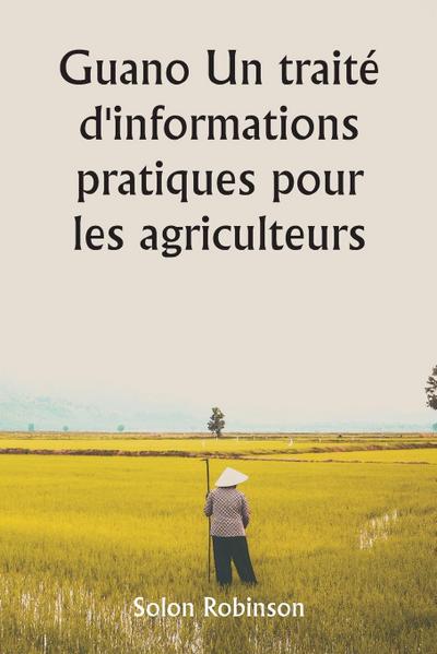Guano  Un traité d’informations pratiques pour les agriculteurs