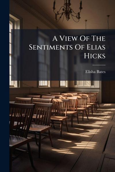 A View Of The Sentiments Of Elias Hicks