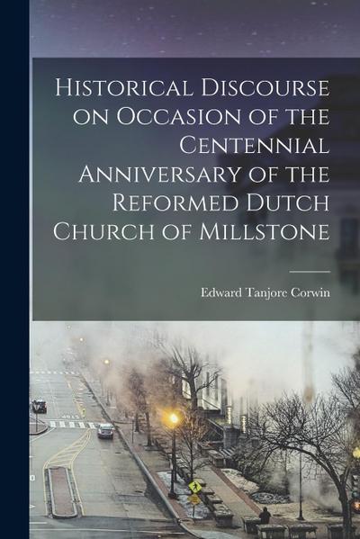 Historical Discourse on Occasion of the Centennial Anniversary of the Reformed Dutch Church of Millstone