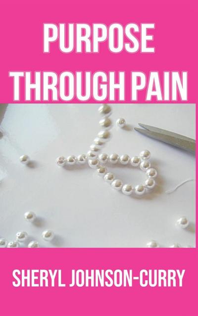 Johnson-Curry, S: Purpose Through Pain