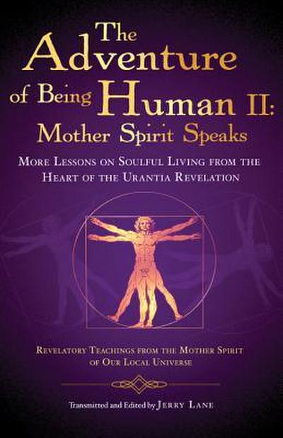 The Adventure of Being Human II: Mother Spirit Speaks
