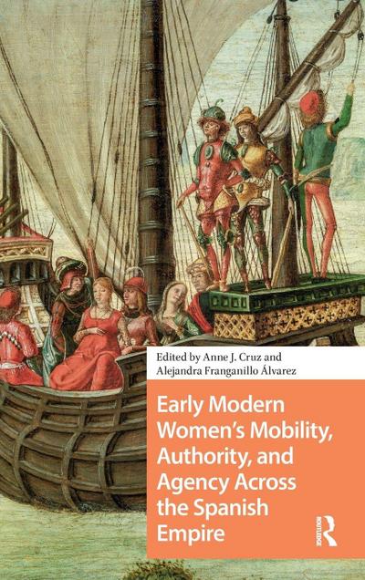 Early Modern Women’s Mobility, Authority, and Agency Across the Spanish Empire